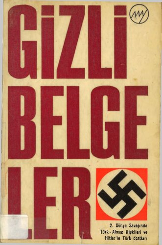 Gizli Belgeler: İkinci Dünya Savaşının Gizli Belgeleri (Almanya Dışişleri Bakanlığı Arşivinden Almanya'nın Türkiye Politikası 1941-1943)