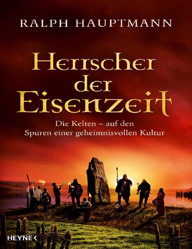 Herrscher der Eisenzeit - die Kelten - auf den Spuren einer geheimnisvollen Kultur