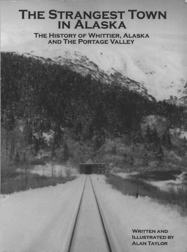 The Strangest Town in Alaska: The History of Whittier, Alaska and the Portage Valley