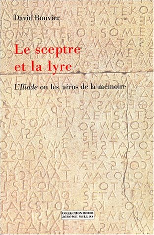 LE SCEPTRE ET LA LYRE : I'liade ou les héros de la mémoire