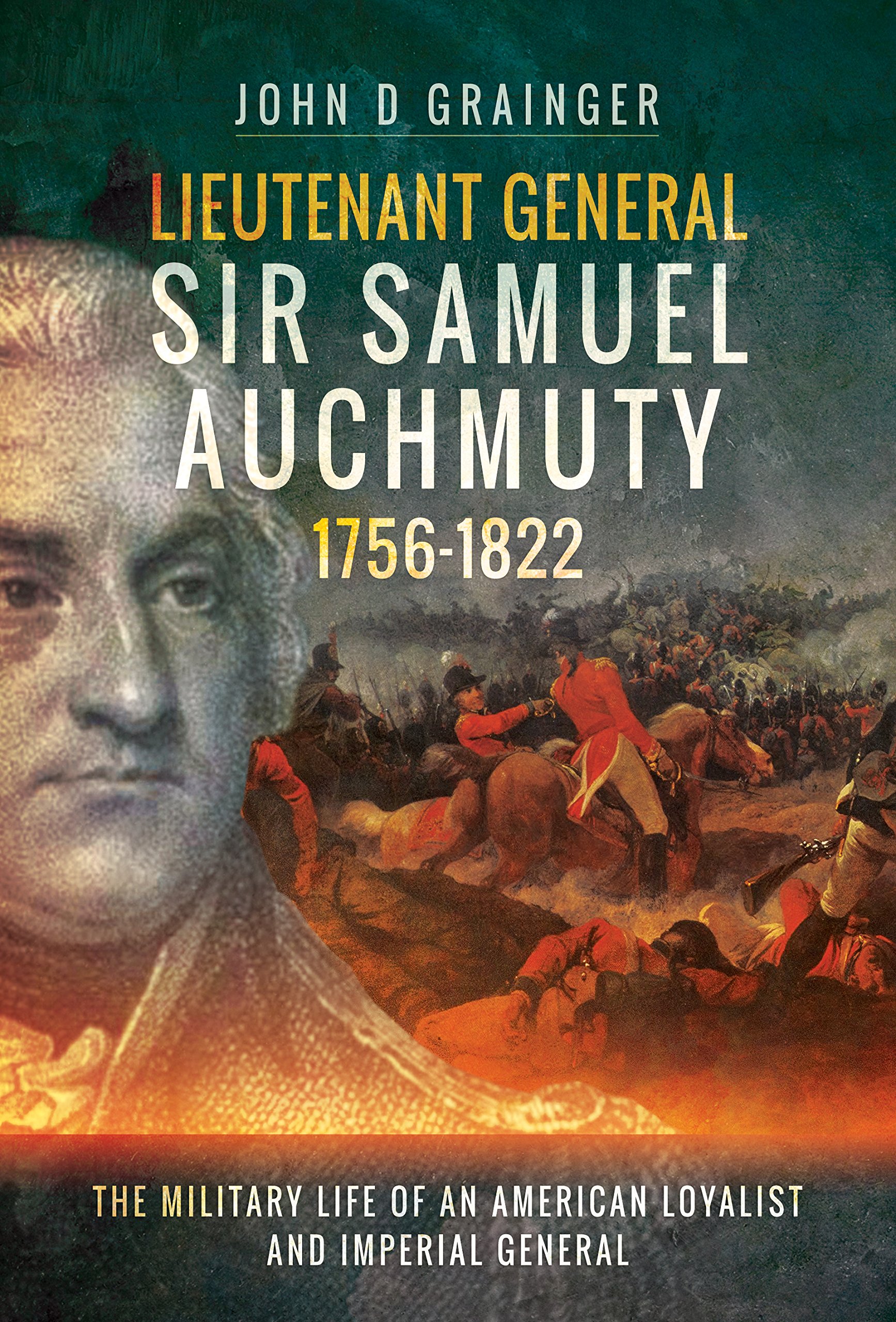 Lieutenant General Sir Samuel Auchmuty 1756–1822: The Military Life of an American Loyalist and Imperial General