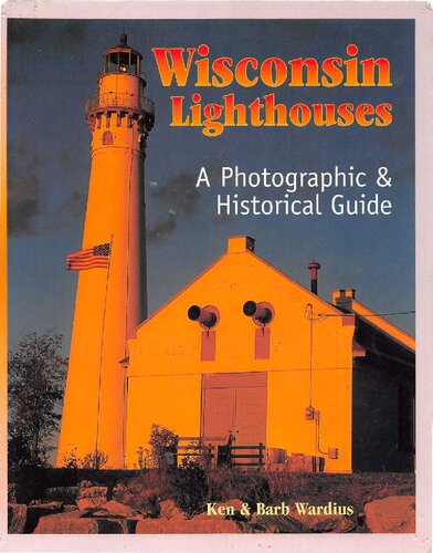 Wisconsin Lighthouses: A Photographic & Historical Guide