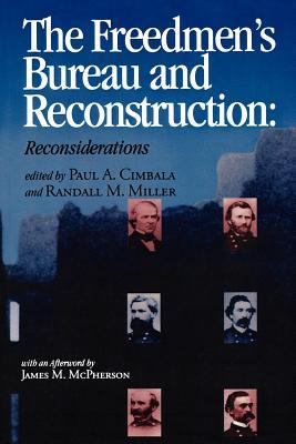 The Freedmen's Bureau and Reconstruction: Essays on an Institution and Its Failures