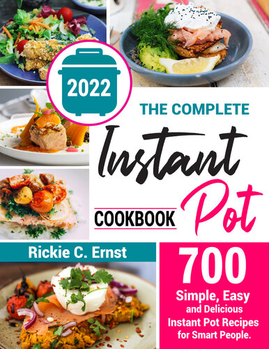 The Complete Instant Pot Cookbook: 700+ Simple, Easy, and Delicious Instant Pot Recipes for Smart People