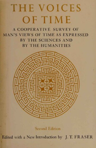 The Voices of time: A cooperative survey of man's views of time as expressed by the sciences and by the humanities