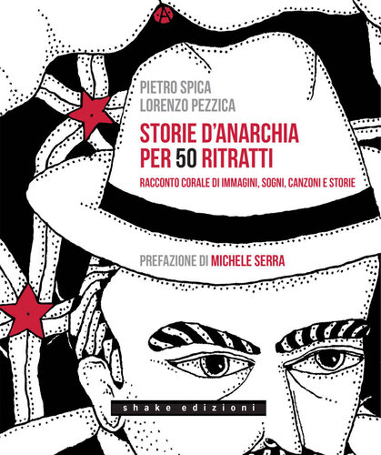 Storie d'anarchia per 50 ritratti. Racconto corale di immagini, sogni, canzoni e storie