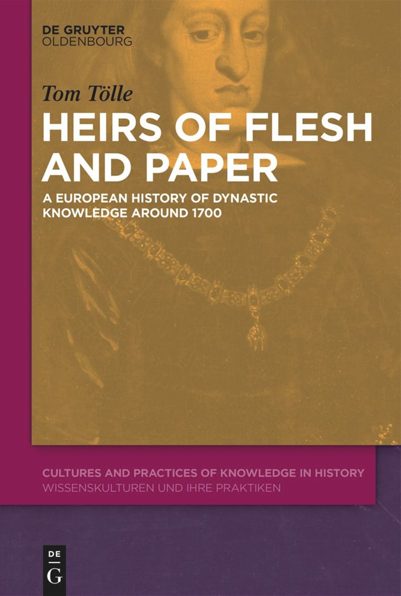 Heirs of Flesh and Paper: A European History of Dynastic Knowledge Around 1700