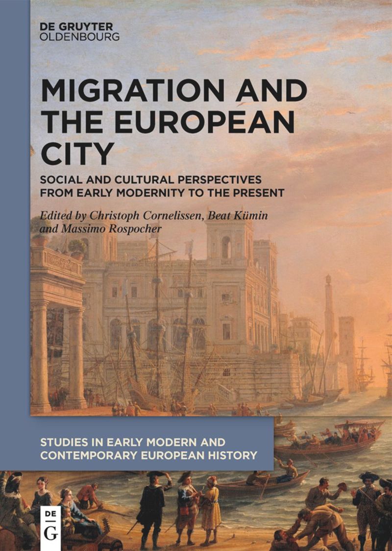 Migration and the European City: Social and Cultural Perspectives from Early Modernity to the Present