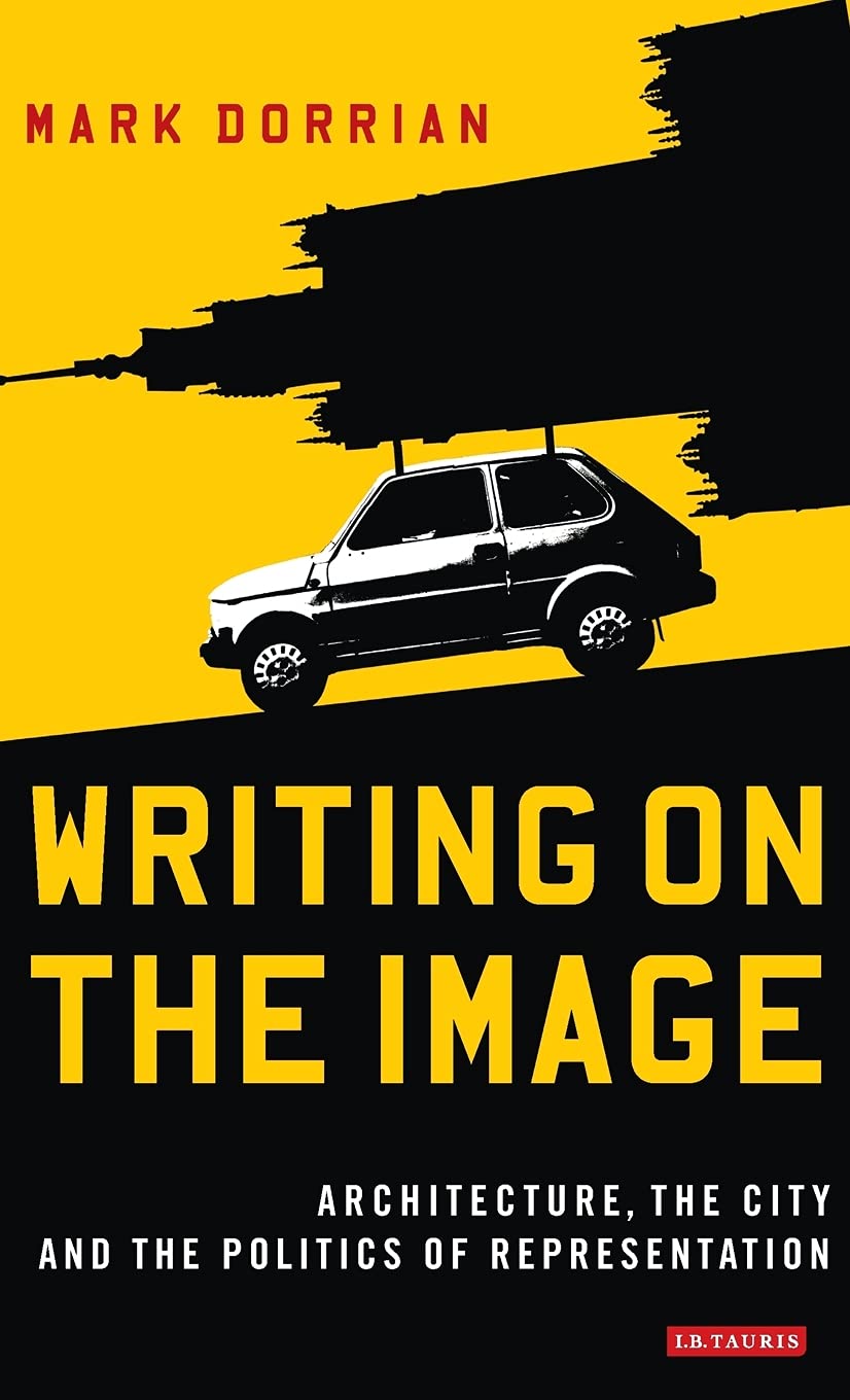 Writing on the Image: Architecture, the City and the Politics of Representation