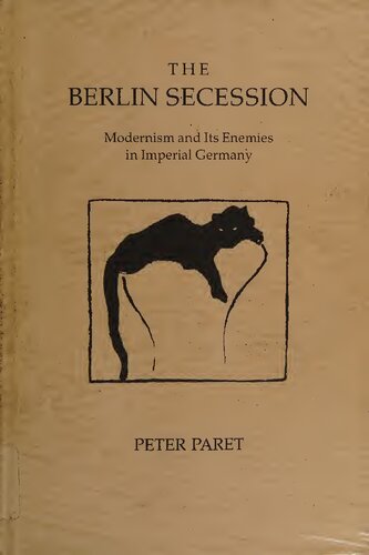 The Berlin Secession : modernism and its enemies in imperial Germany