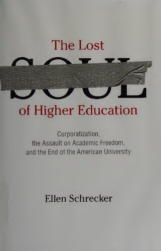 The Lost Soul of Higher Education: Corporatization, the Assault on Academic Freedom, and the End of the American University