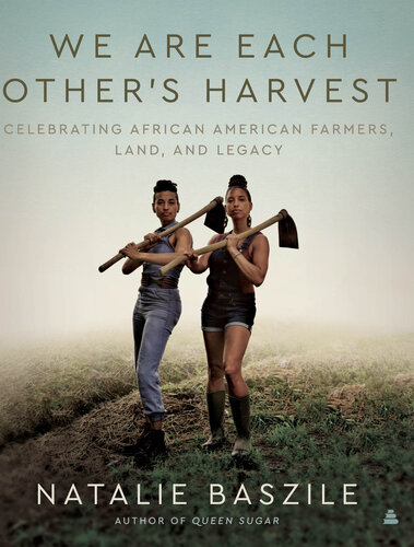We Are Each Other's Harvest: Celebrating African American Farmers, Land, and Legacy