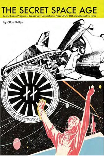Secret space age -secret space programs, breakaway civilizations, Nazi UFOs, SDI and Alternative Three