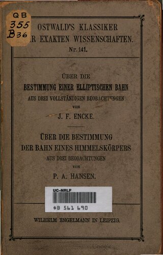 Über die Bestimmung einer elliptischen Bahn aus drei vollständigen Beobachtungen / Über die Bestimmung der Bahn eines Himmelskörpers aus drei Beobachtungen