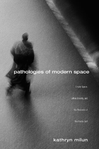Pathologies of Modern Space: Empty Space, Urban Anxiety, and the Recovery of the Public Self