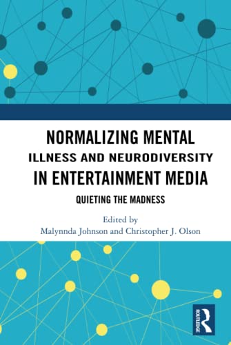 Normalizing Mental Illness and Neurodiversity in Entertainment Media: Quieting the Madness