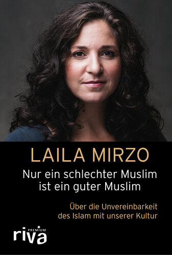 Nur ein schlechter Muslim ist ein guter Muslim: Über die Unvereinbarkeit des Islam mit unserer Kultur