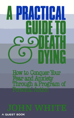 Practical guide to death & dying - how to conquer your fear and anxiety through a program of personal action