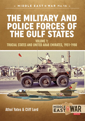 The Military and Police Forces of the Gulf States (1) Trucial States and United Arab Emirates, 1951-1980