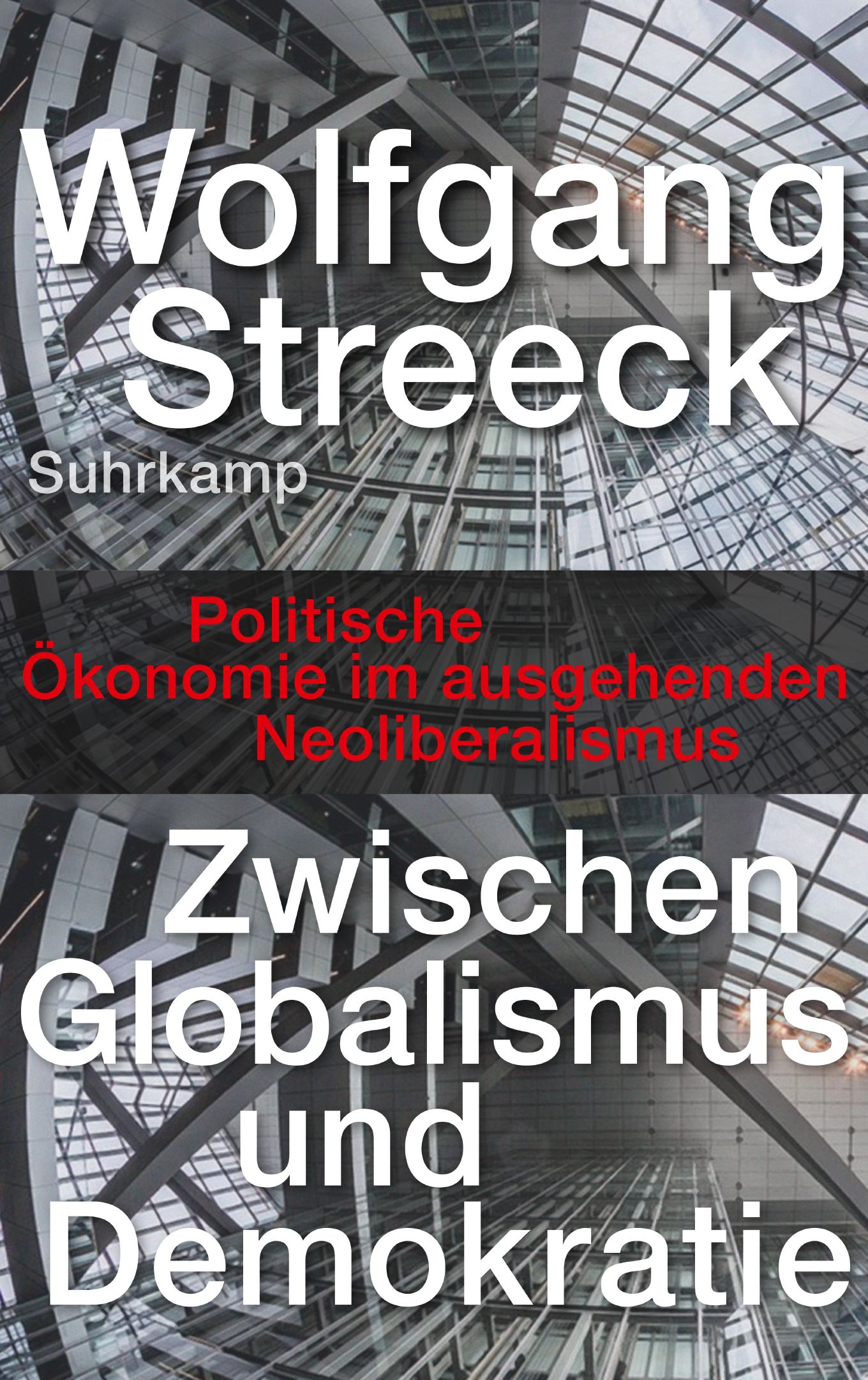 Zwischen Globalismus und Demokratie. Politische Ökonomie des ausgehenden Neoliberalismus
