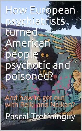 How European psychiatrists turned American people psychotic and poisoned?: And how to get out with Reiki and Naikan?