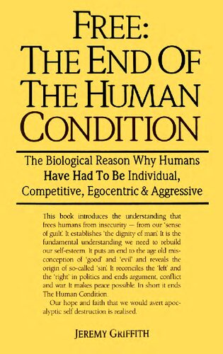 Free - the end of the human condition - the biological reason why humans have had to be individual, competitive, egocentric, and aggressive - 1988