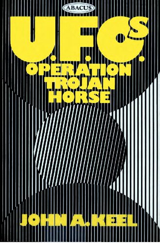 UFOs Operation Trojan Horse - an exhaustive study of unidentified flying objects - revealing their source and the forces that control them