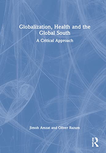 Globalization, Health and the Global South: A Critical Approach