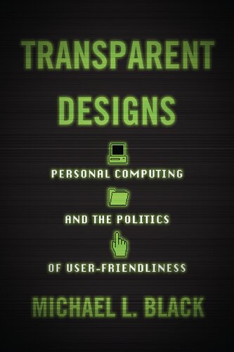Transparent Designs: Personal Computing And The Politics Of User-Friendliness