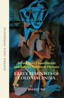 Early Feminists of Colonial India: Sarala Devi Chaudhurani and Rokeya Sakhawat Hossain
