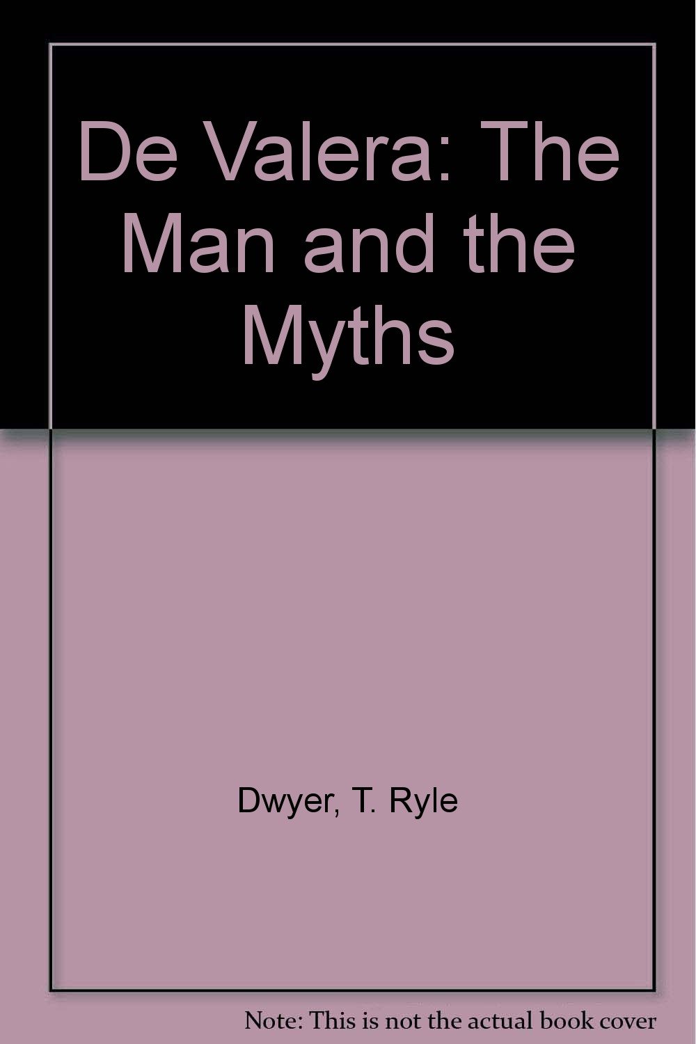 De Valera: The Man and the Myths