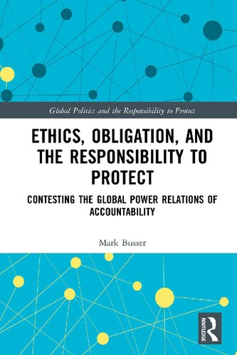Ethics, Obligation, and the Responsibility to Protect: Contesting the Global Power Relations of Accountability