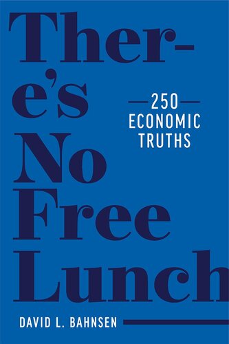 There's No Free Lunch - 250 Economic Truths