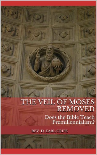 The Veil of Moses Removed: Does the Bible Teach Premillennialism?