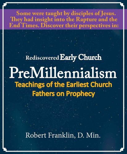 Rediscovered Early Church PreMillennialism: Teachings of the Earliest Church Fathers on Prophecy