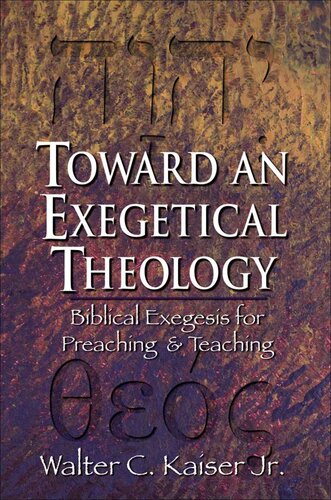 Toward an Exegetical Theology: Biblical Exegesis for Preaching and Teaching