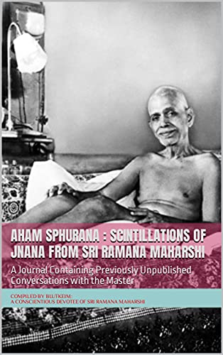 Aham Sphurana : Scintillations of Jnana from Sri Ramana Maharshi: A Journal Containing Previously Unpublished Conversations with the Master