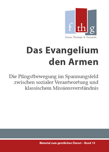 Das Evangelium den Armen: Die Pfingstbewegung im Spannungsfeld zwischen sozialer Verantwortung und klassischem Missionsverständnis (Materialien zum geistlichen Dienst 19) (German Edition)