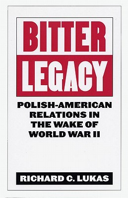 Bitter Legacy: Polish-American Relations in the Wake of World War II