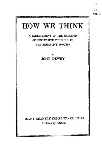 How We Think: A Restatement of the Relation of Reflective Thinking to the Educative Process [2nd edition]