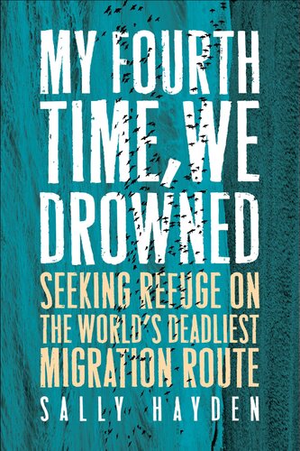 My Fourth Time, We Drowned : Seeking Refuge on the World's Deadliest Migration Route