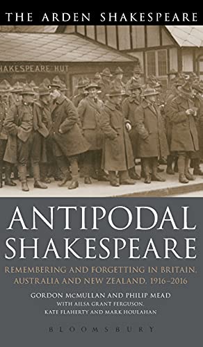 Antipodal Shakespeare: Remembering and Forgetting in Britain, Australia and New Zealand, 1916 - 2016
