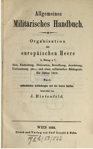 Allgemeines Militärisches Handbuch : Organisation der europäischen Heere in Bezug auf Etat, Einteilung, Dislokation, Bewaffnung, Ausrüstung, Uniformierung, etc. und einer militärischen Bibliographie des Jahres 1853