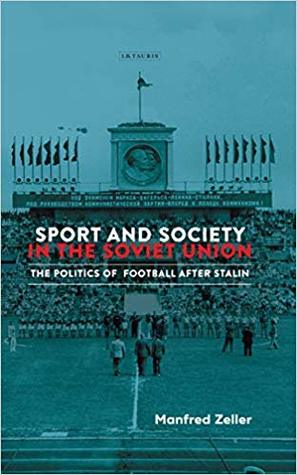 Sport and Society in the Soviet Union: The Politics of Football After Stalin