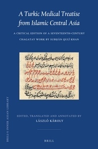 A Turkic Medical Treatise from Islamic Central Asia:  A Critical Edition of a Seventeenth-Century Chagatay Work by Subḥān Qulï Khan