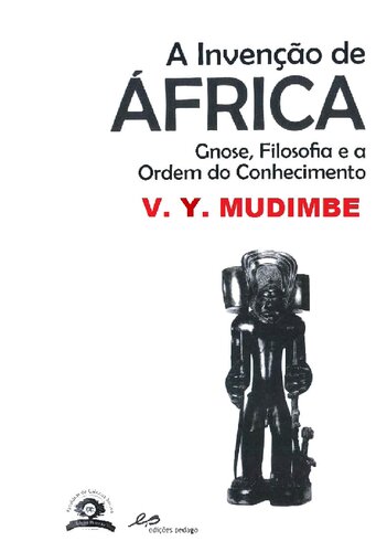 A Invenção de África  Gnose, Filosofia e a Ordem do Conhecimento