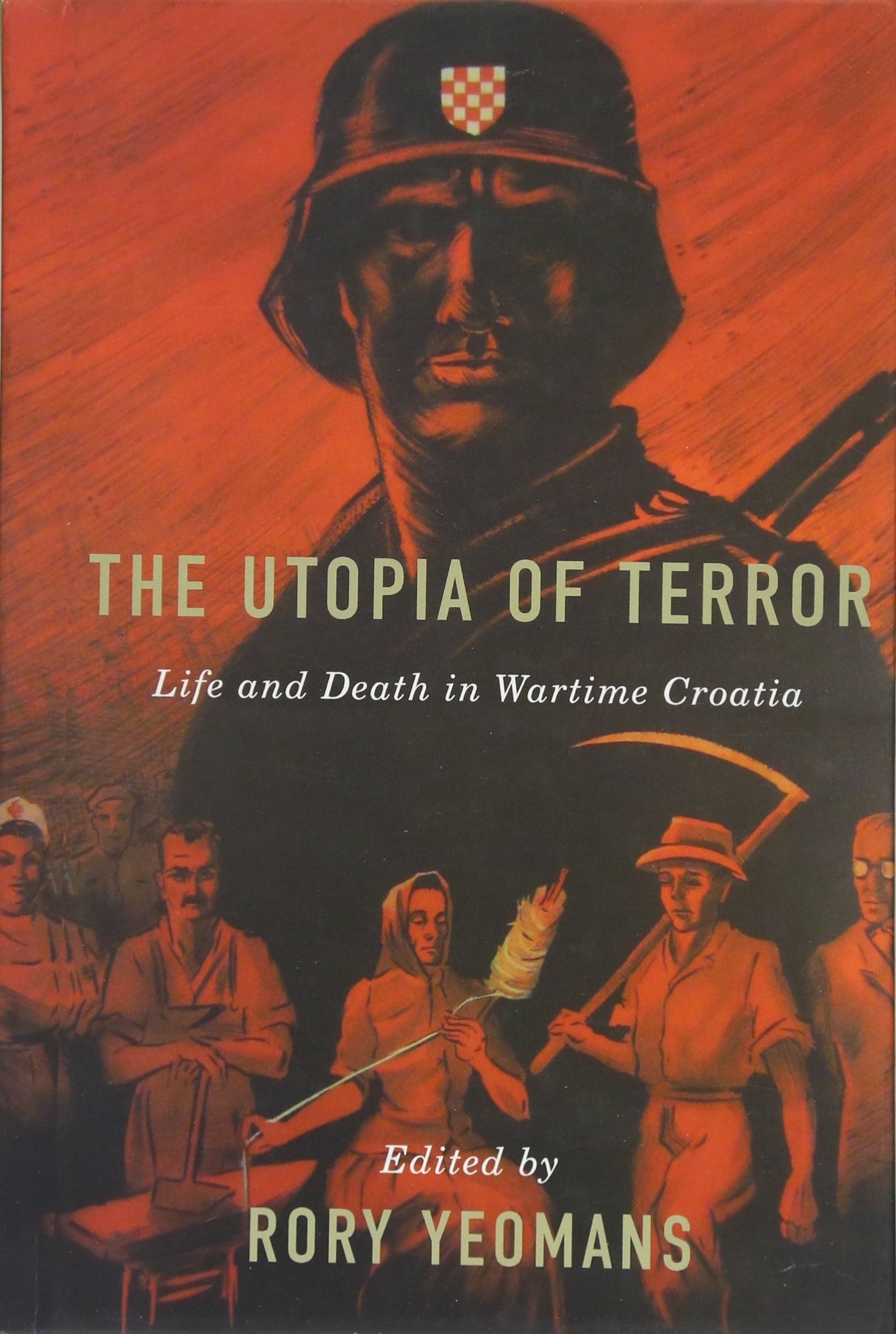 The Utopia of Terror: Life and Death in Wartime Croatia
