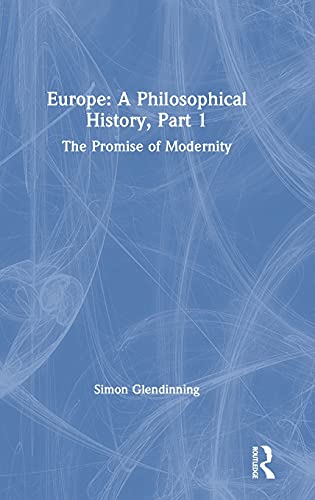 Europe: A Philosophical History, Part 1: The Promise of Modernity