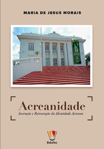 Acreanidade : invenção e reinvenção da identidade acreana