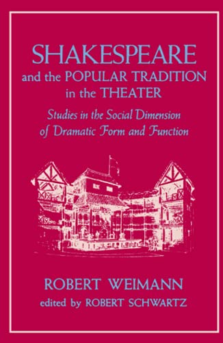 Shakespeare and the Popular Tradition in the Theater: Studies in the Social Dimension of Dramatic Form and Function